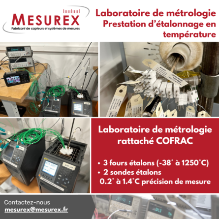 Laboratoire de métrologie rattaché COFRAC. Notre laboratoire n’a cessé de se développer et dispose aujourd’hui de 3 fours étalons et de 2 sondes étalons (PT25 et TC type R) permettant d’effectuer des étalonnages de -38° à 1250°C, avec une précision de 0.2° à 1.4°C (suivant niveau de température).