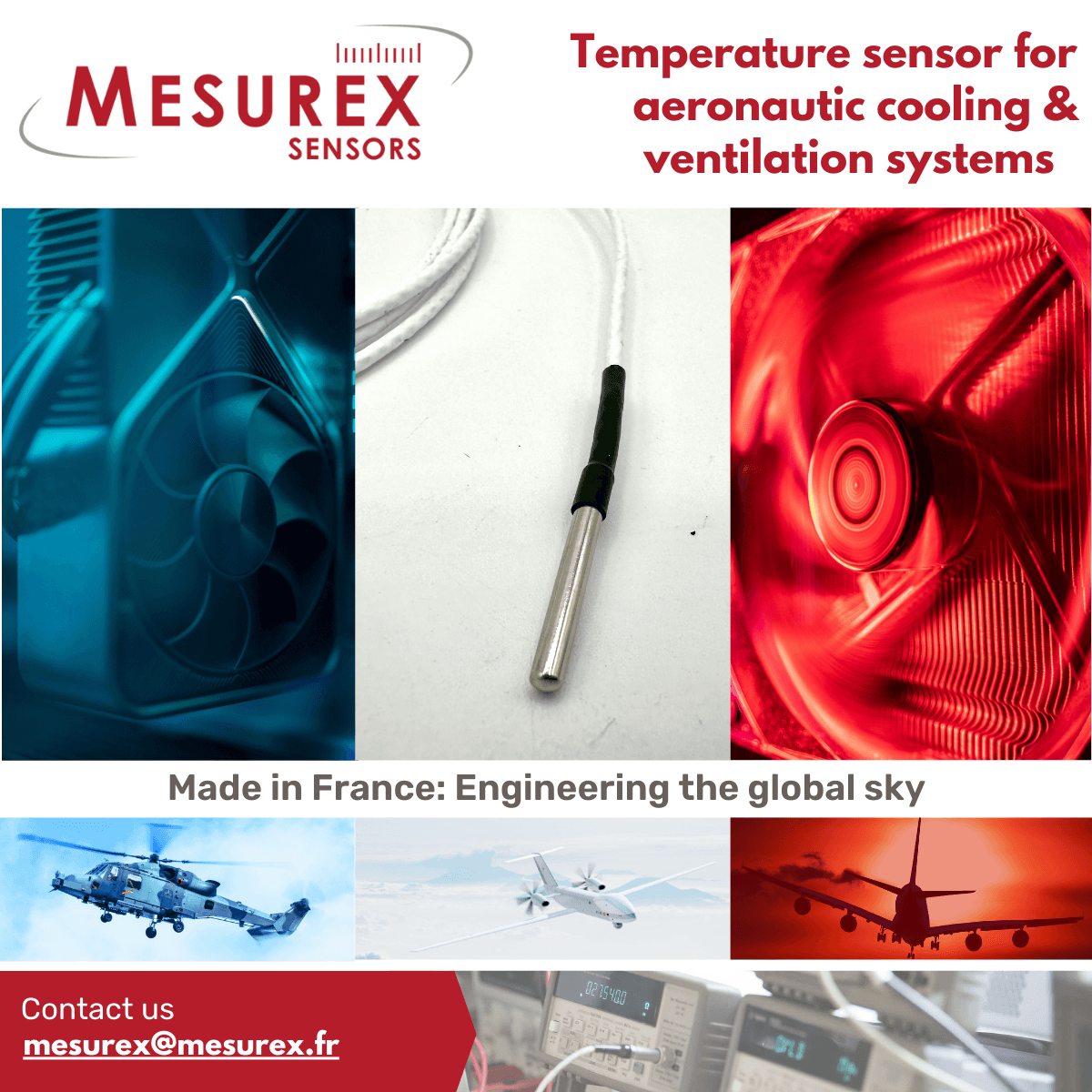 Les avions cicils et militaires sont équipés de nombreux ventilateurs électriques et solutions de refroidissement pour limiter l'échauffement et garantir le fonctionnement optimal des systèmes embarqués. Pour garantir la performance de ces équipements de rafraichissement/refroidissement, il est crucial d’opérer un monitoring thermique fiable et précis, sans ajouter un poids excessif à l’aéronef. MESUREX a donc développé pour son client, une PME française leader des ventilateurs aéronautiques implantée en Floride et à Singapour, travaille avec tous les grands noms de l'aéronautique civile et militaire. Le capteur type SD de MESUREX est robuste, souple, performante.